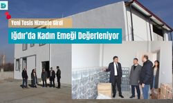 Kadın Emeğini Değerlendiren Yeni Tesis Iğdır'da Açıldı