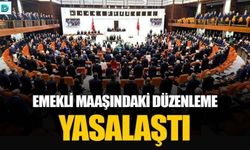 Emekli Aylıklarına İlişkin Düzenleme Kabul Edildi ve Yasalaştı